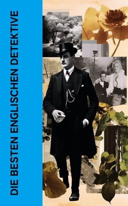 Die besten englischen Detektive, Arthur Conan Doyle ; Wilkie Collins ; Edgar Wallace ; Josephine Tey ; G. K. Chesterton ; Paul Rosenhayn ; Joseph Smith Fletcher ; David Christie Murray ; Anna Katharine Green ; R. Austin Freeman ; Edmund Edel ; Matthias McDonnell Bodkin ; Walther Kabel - Ebook - 4066339587632