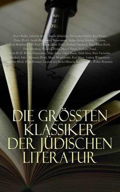 Die größten Klassiker der jüdischen Literatur, Walter Benjamin ; Joseph Roth ; Franz Kafka ; Salomon An-ski ; Arthur Schnitzler ; Else Lasker-Schüler ; Karl Kraus ; Franz Werfel ; Theodor Herzl ; Jakob Wassermann ; Stefan Zweig ; Scholem Alejchem ; Fritz Mauthner ; Karl Emil Franzos ; Ernst Toller ; B - Ebook - 4066339590519