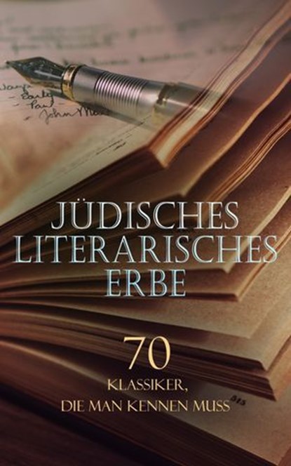 Jüdisches literarisches Erbe – 70 Klassiker, die man kennen muss, Franz Kafka ; Arthur Schnitzler ; Salomon An-ski ; Karl Kraus ; Franz Werfel ; Joseph Roth ; Jakob Wassermann ; Stefan Zweig ; Scholem Alejchem ; Fritz Mauthner ; Karl Emil Franzos ; Ernst Toller ; Berthold Auerbach ; Egon Erwin Kisch ; Peter Altenberg ;  - Ebook - 4066339590526