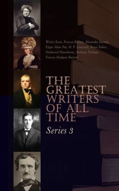 The Greatest Writers of All Time: Series 3, Alexandre Dumas ; Walter Scott ; Frances Hodgson Burnett ; Edgar Allan Poe ; H. P. Lovecraft ; Bram Stoker ; Nathaniel Hawthorne ; Anthony Trollope ; Frances Burney ; Émile Zola - Ebook - 4066339591431