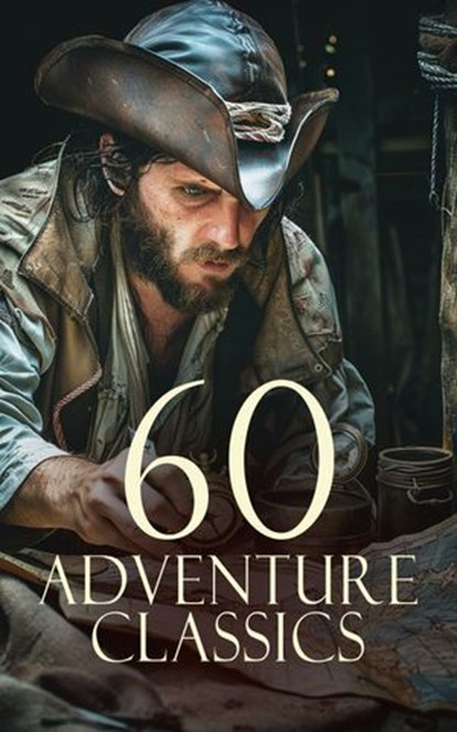 60 Adventure Classics, Alexandre Dumas ; Robert Louis Stevenson ; Henry Rider Haggard ; G. A. Henty ; Jack London ; Herman Melville ; Joseph Conrad ; Jules Verne ; Maurice Leblanc ; Bret Harte ; H. G. Wells ; R. M. Ballantyne ; George Augustus Sala ; Max Brand ; James Fenimore  - Ebook - 4066339591653