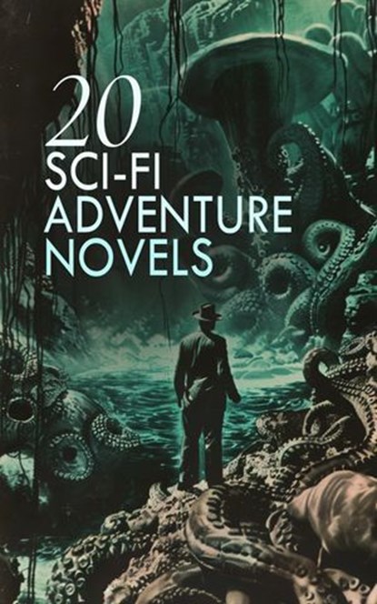 20 Sci-Fi Adventure Novels, Edwin Lester Linden Arnold ; Jules Verne ; John Ames Mitchell ; John Munro ; Robert W. Chambers ; Guy Thorne ; David Franklin Powell ; George Allan England ; Garrett Putman Serviss ; Mrs. Loudon ; Charles B. Stilson ; Charles Willing Beale ; Luis Senarens - Ebook - 4066339591738