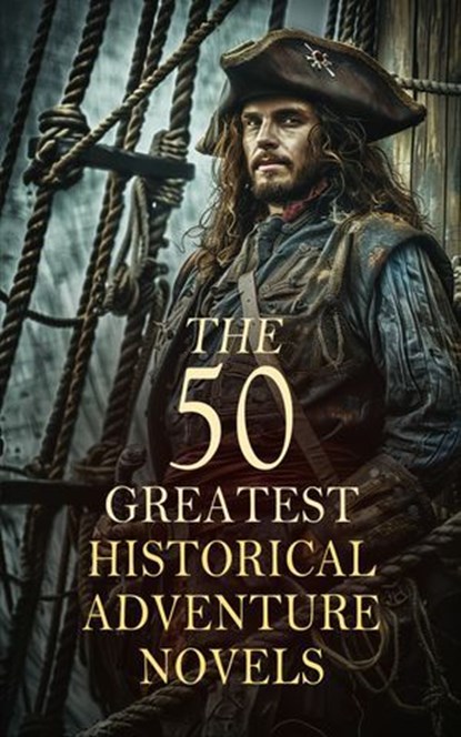 The 50 Greatest Historical Adventure Novels, Alexandre Dumas ; James Norman Hall ; Mark Twain ; Walter Scott ; James Fenimore Cooper ; Henryk Sienkiewicz ; Rudyard Kipling ; Lew Wallace ; Robert Louis Stevenson ; Baroness Orczy ; Arthur Conan Doyle ; Rafael Sabatini ; Edward Bulwer Lytton ; Joseph A - Ebook - 4066339591752