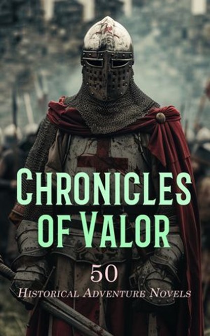 Chronicles of Valor: 50 Historical Adventure Novels, Walter Scott ; James Fenimore Cooper ; Henryk Sienkiewicz ; Alexandre Dumas ; James Norman Hall ; Mark Twain ; Rudyard Kipling ; Lew Wallace ; Robert Louis Stevenson ; Baroness Orczy ; Arthur Conan Doyle ; Rafael Sabatini ; Edward Bulwer Lytton ; Joseph A - Ebook - 4066339591769