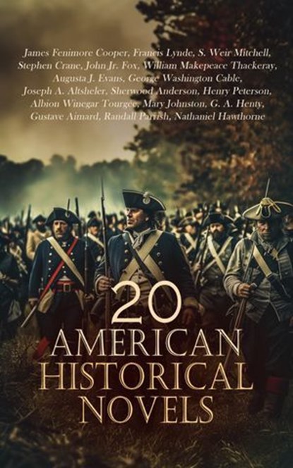20 American Historical Novels, James Fenimore Cooper ; Francis Lynde ; S. Weir Mitchell ; Stephen Crane ; John Jr. Fox ; William Makepeace Thackeray ; Augusta J. Evans ; George Washington Cable ; Joseph A. Altsheler ; Sherwood Anderson ; Henry Peterson ; Albion Winegar Tourgée ; Mary J - Ebook - 4066339591790
