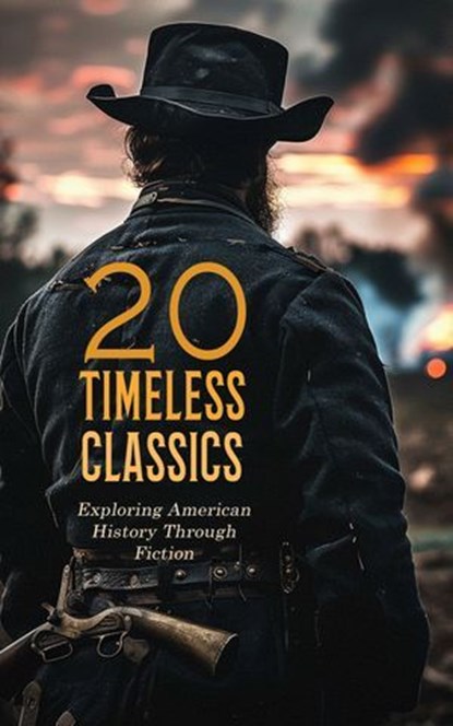 20 Timeless Classics: Exploring American History Through Fiction, William Makepeace Thackeray ; Nathaniel Hawthorne ; James Fenimore Cooper ; Francis Lynde ; S. Weir Mitchell ; Stephen Crane ; John Jr. Fox ; Augusta J. Evans ; George Washington Cable ; Joseph A. Altsheler ; Sherwood Anderson ; Henry Peterson ; Albion Wi - Ebook - 4066339591806
