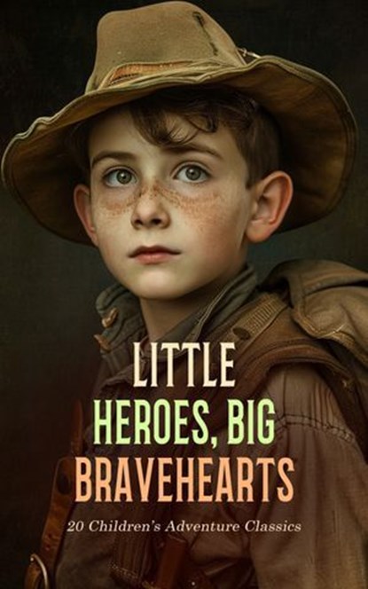 Little Heroes, Big Bravehearts: 20 Children's Adventure Classics, Mark Twain ; Robert Louis Stevenson ; Selma Lagerlöf ; Lewis Carroll ; Charles Dickens ; Carlo Collodi ; Rudyard Kipling ; Ambrose Gwinnett Bierce ; Mary Mapes Dodge ; George MacDonald ; P. C. Wren ; Zane Grey ; Jules Verne ; R. M. Ballantyne ; Stanley Jo - Ebook - 4066339591820