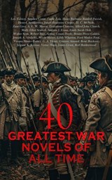 40 Greatest War Novels of All Time - Leo Tolstoy ; Stephen Crane ; Émile Zola ; Henri Barbusse ; Randall Parrish ; Henryk Sienkiewicz ; James Fenimore Cooper ; H. C. McNeile ; Zane Grey ; A. E. W. Mason ; Erckmann-Chatrian ; Alfred John Church ; Molly Elliot Seawell ; Augusta J. Evans ; Emil - 4066339591851