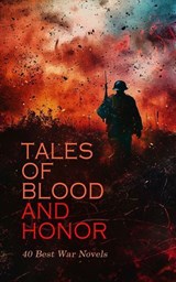 Tales of Blood and Honor – 40 Best War Novels - Henryk Sienkiewicz ; James Fenimore Cooper ; Leo Tolstoy ; Stephen Crane ; Émile Zola ; Henri Barbusse ; Randall Parrish ; H. C. McNeile ; Zane Grey ; A. E. W. Mason ; Erckmann-Chatrian ; Alfred John Church ; Molly Elliot Seawell ; Augusta J. Evans ; Emil - 4066339591868