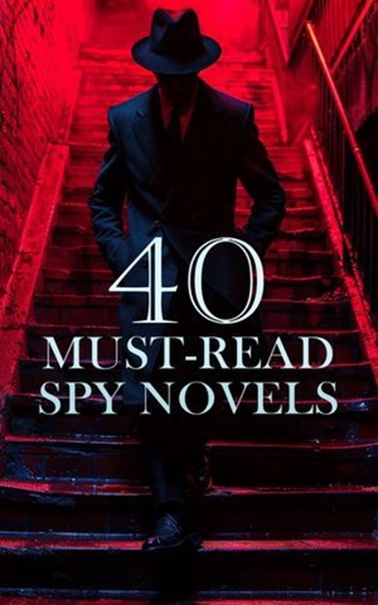 40 Must-Read Spy Novels, James Fenimore Cooper ; E. Phillips Oppenheim ; Joseph Conrad ; Harry Leon Wilson ; Natalie Sumner Lincoln ; Warwick Deeping ; J. E. Collins ; John Buchan ; B. K. Benson ; Frederic Arnold Kummer ; Melville Davisson Post ; Randall Parrish ; Arthur Conan Do - Ebook - 4066339591998