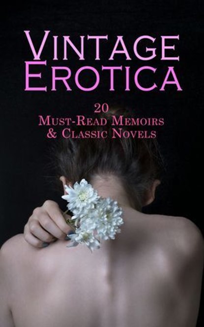 Vintage Erotica: 20 Must-Read Memoirs & Classic Novels, John Cleland ; Alfred Louis Charles de Musset-Pathay ; Giacomo Casanova ; Aubrey Beardsley ; Oscar Wilde ; D. H. Lawrence ; Eliza Haywood ; J. P. Jacobsen ; Pierre Choderlos de Laclos ; Virginia Woolf ; Leopold Ritter von Sacher-Masoch ; Giovanni Boccacci - Ebook - 4066339592032