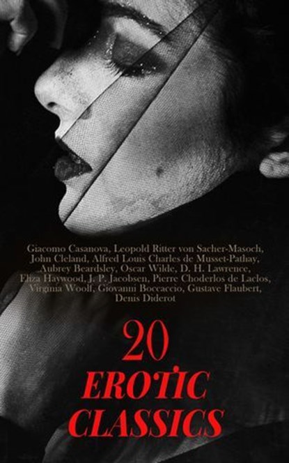 20 Erotic Classics, Giacomo Casanova ; Leopold Ritter von Sacher-Masoch ; John Cleland ; Alfred Louis Charles de Musset-Pathay ; Aubrey Beardsley ; Oscar Wilde ; D. H. Lawrence ; Eliza Haywood ; J. P. Jacobsen ; Pierre Choderlos de Laclos ; Virginia Woolf ; Giovanni Boccacci - Ebook - 4066339592049