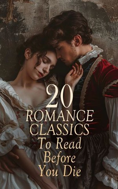 20 Romance Classics To Read Before You Die, William Shakespeare ; Jane Austen ; Alexander Pushkin ; Charlotte Brontë ; F. Scott Fitzgerald ; Bernardin de Saint-Pierre ; Emily Brontë ; Alexandre Dumas fils ; Edith Wharton ; Louisa May Alcott ; Charles Dickens ; Leo Tolstoy ; Victor Hugo ; Walter Sco - Ebook - 4066339592056