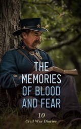The Memories of Blood and Fear: 10 Civil War Diaries - Lawrence Van Alstyne ; Mary Ann Loughborough ; Adam Gurowski ; Sarah Morgan Dawson ; Mary Boykin Chesnut ; John Beauchamp Jones ; Lemuel Abijah Abbott ; William Howard Russell ; Mary Rhodes Waring Henagan ; Susan R. Jervey ; Charlotte St. J. Ravenel ; Eli - 4066339592124