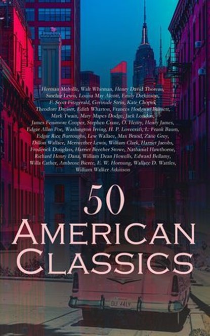 50 American Classics, Herman Melville ; Walt Whitman ; Henry David Thoreau ; Sinclair Lewis ; Louisa May Alcott ; Emily Dickinson ; F. Scott Fitzgerald ; Gertrude Stein ; Kate Chopin ; Theodore Dreiser ; Edith Wharton ; Frances Hodgson Burnett ; Mark Twain ; Mary Mapes Dodge ; - Ebook - 4066339592353