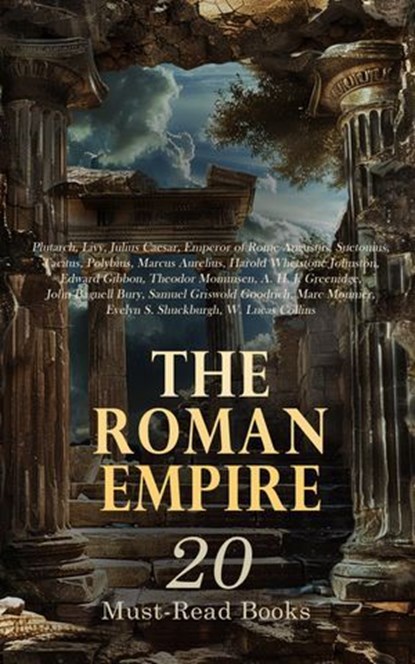 The Roman Empire: 20 Must-Read Books, Plutarch ; Livy ; Julius Caesar ; Emperor of Rome Augustus ; Suetonius ; Tacitus ; Polybius ; Marcus Aurelius ; Harold Whetstone Johnston ; Edward Gibbon ; Theodor Mommsen ; A. H. J. Greenidge ; John Bagnell Bury ; Samuel Griswold Goodrich ; Marc Monnier  - Ebook - 4066339592575