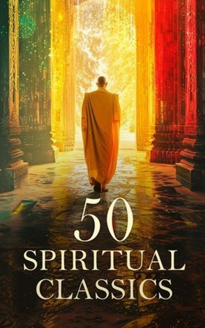 50 Spiritual Classics, Saint Augustine ; U. G. Krishnamurti ; Leo Tolstoy ; C. H. Spurgeon ; William Blake ; Kahlil Gibran ; John of the Cross ; Ignatius of Loyola ; Ralph Waldo Emerson ; Thomas Browne ; Basil the Great ; Gregory of Nyssa ; St. Teresa of Ávila ; Thomas à Kempis - Ebook - 4066339592674