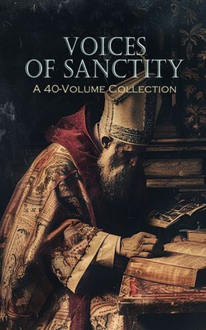 Voices of Sanctity: A 40-Volume Collection, Saint Thomas Aquinas ; G. K. Chesterton ; J. B. Bury ; Charles Gore ; James Stalker ; J. G. H. Barry ; Saint Augustine ; Athanasius of Alexandria ; Basil the Great ; Gregory of Nyssa ; Pope Gregory I ; John of Damascus ; Margaret Oliphant ; St. Anselm of  - Ebook - 4066339592865