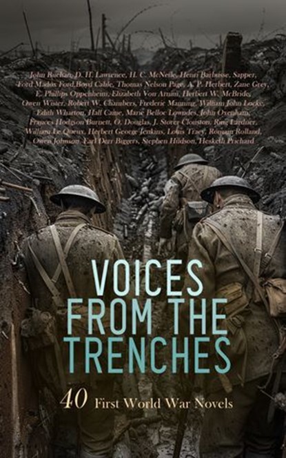 Voices from the Trenches: 40 First World War Novels, John Buchan ; D. H. Lawrence ; H. C. McNeile ; Henri Barbusse ; Sapper ; Ford Madox Ford ; Thomas Nelson Page ; A. P. Herbert ; Zane Grey ; E. Phillips Oppenheim ; Elizabeth Von Arnim ; Herbert W. McBride ; Owen Wister ; Robert W. Chambers ; Frederic Mann - Ebook - 4066339592926