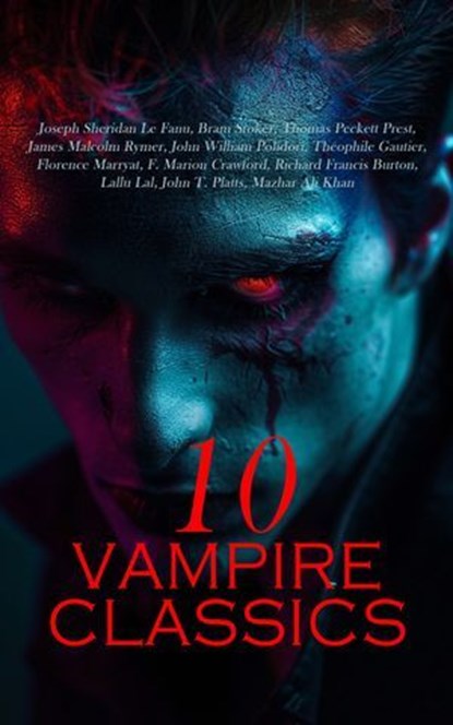 10 Vampire Classics, Joseph Sheridan Le Fanu ; Bram Stoker ; Thomas Peckett Prest ; James Malcolm Rymer ; John William Polidori ; Théophile Gautier ; Florence Marryat ; F. Marion Crawford ; Richard Francis Burton ; Lallu Lal ; John T. Platts ; Mazhar Ali Khan - Ebook - 4066339593015