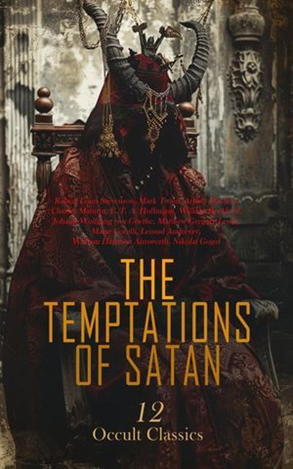 The Temptations of Satan: 12 Occult Classics, Robert Louis Stevenson ; Mark Twain ; Arthur Machen ; Charles Maturin ; E. T. A. Hoffmann ; William Beckford ; Johann Wolfgang von Goethe ; Matthew Gregory Lewis ; Marie Corelli ; Leonid Andreyev ; William Harrison Ainsworth ; Nikolai Gogol - Ebook - 4066339593046