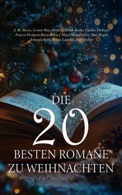 Die 20 besten Romane zu Weihnachten, J. M. Barrie ; Louisa May Alcott ; L. Frank Baum ; Charles Dickens ; Francis Hodgson Burnett ; Lucy Maud Montgomery ; Max Brand ; Johanna Spyri ; Hedwig Courths-Mahler ; Selma Lagerlöf ; Jane Austen ; Victor Hugo ; Wilhelmine Heimburg ; Theodor Fontane ;  - Ebook - 4066339601321