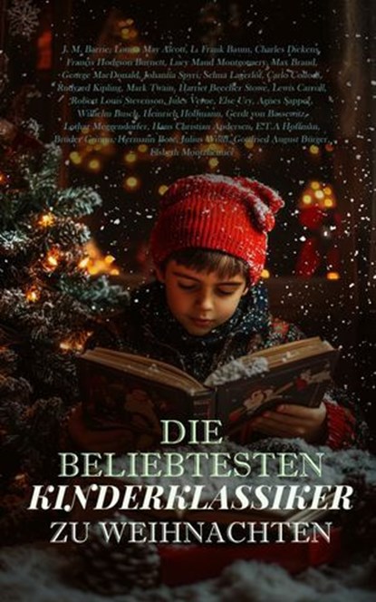 Die beliebtesten Kinderklassiker zu Weihnachten, J. M. Barrie ; Louisa May Alcott ; L. Frank Baum ; Charles Dickens ; Francis Hodgson Burnett ; Lucy Maud Montgomery ; Max Brand ; George MacDonald ; Johanna Spyri ; Selma Lagerlöf ; Carlo Collodi ; Rudyard Kipling ; Mark Twain ; Harriet Beecher Stowe ; Le - Ebook - 4066339601345