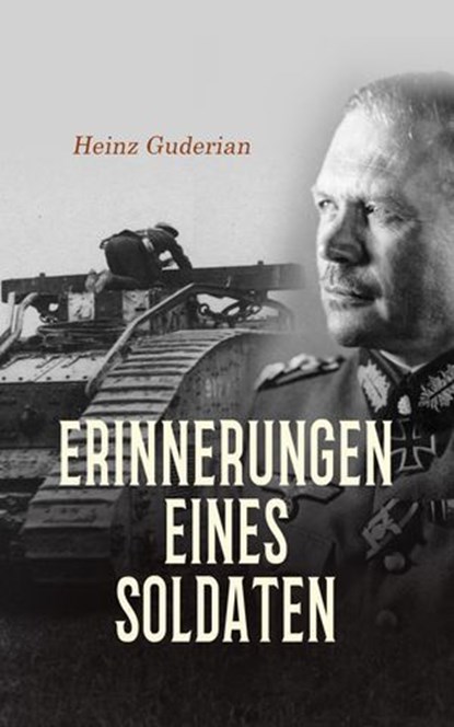 Erinnerungen eines Soldaten, Heinz Guderian - Ebook - 4066339601406