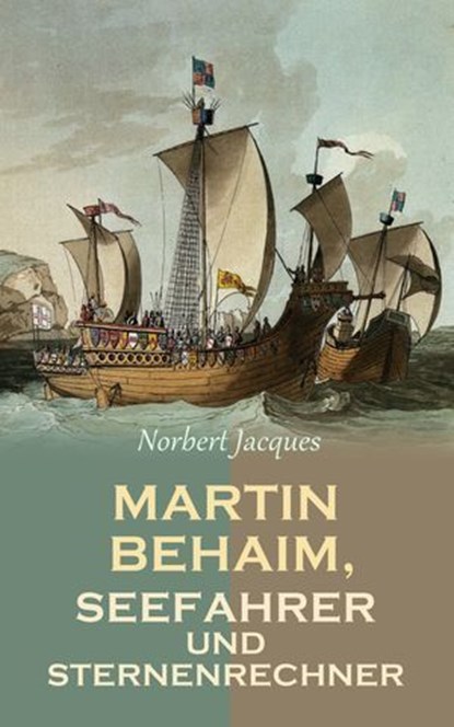 Martin Behaim, Seefahrer und Sternenrechner, Norbert Jacques - Ebook - 4066339601994