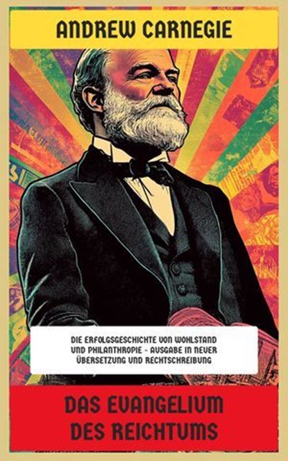 Das Evangelium des Reichtums, Andrew Carnegie - Ebook - 4066339602526