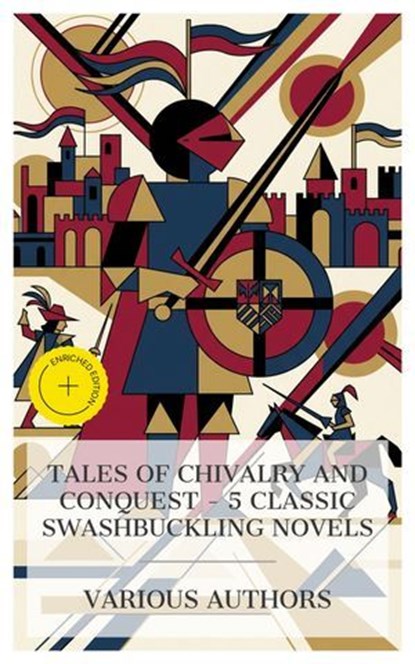 Tales of Chivalry and Conquest – 5 Classic Swashbuckling Novels, G. A. Henty ; Robert E. Howard ; Arthur Conan Doyle ; Sir Anthony Hope Hawkins ; Talbot Mundy ; Liam Mercer - Ebook - 4066339984042