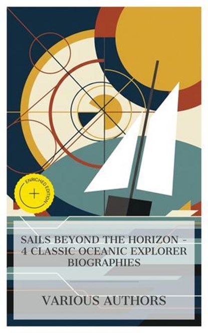Sails Beyond the Horizon - 4 Classic Oceanic Explorer Biographies, William Clark Russell ; William Henry Giles Kingston ; Sir Ernest Scott ; H D Traill ; Noah Vaughn - Ebook - 4066339984295
