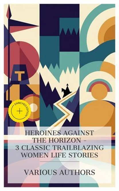 Heroines Against the Horizon - 3 Classic Trailblazing Women Life Stories, Laura Elizabeth Howe Richards ; Isabella Bird ; Liliʻuokalani ; Ava Preston - Ebook - 4066339984455