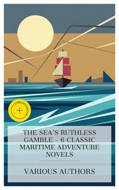 The Sea's Ruthless Gamble - 6 Classic Maritime Adventure Novels, Robert Louis Stevenson ; Guy Boothby ; Frank Richard Stockton ; Louis Becke ; Jack London ; Howard Pyle ; Ava Preston - Ebook - 4066339984493