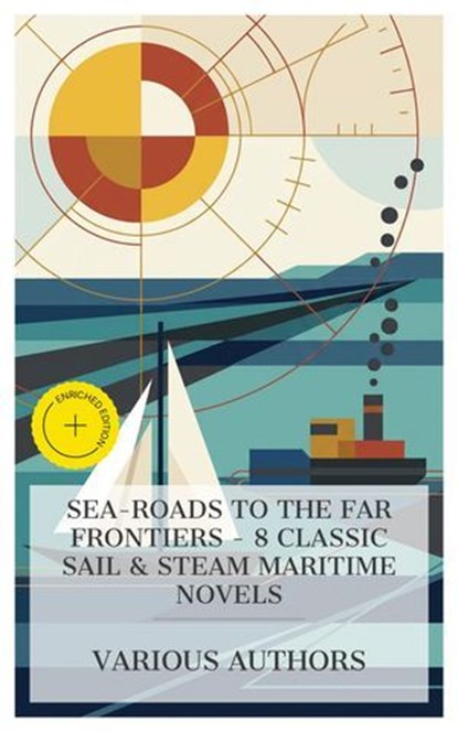 Sea-Roads to the Far Frontiers - 8 Classic Sail & Steam Maritime Novels, James Fenimore Cooper ; R. M. Ballantyne ; Thomas Bailey Aldrich ; Jules Verne ; J. S. Fletcher ; G. A. Henty ; H. Bedford-Jones ; Edgar Wallace ; Lucas Merritt - Ebook - 4066339984554