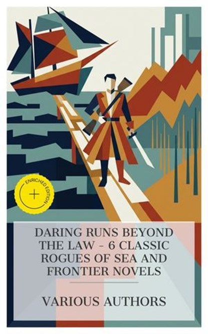 Daring Runs Beyond the Law - 6 Classic Rogues of Sea and Frontier Novels, Mór Jókai ; John Boyle O'Reilly ; Rosa Campbell Praed ; Rolf Boldrewood ; Richard Harding Davis ; James Oliver Curwood ; Mia Hendrix - Ebook - 4066339984721