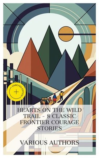 Hearts on the Wild Trail - 8 Classic Frontier Courage Stories, R. M. Ballantyne ; James Oliver Curwood ; William Henry Giles Kingston ; Mayne Reid ; Frederick Marryat ; Catharine Parr Strickland Traill ; Holman Day ; Ralph Connor ; Mason Ogden - Ebook - 4066339984813