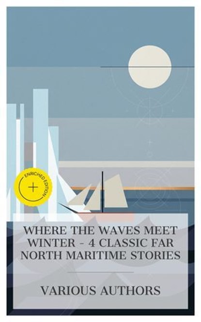 Where the Waves Meet Winter - 4 Classic Far North Maritime Stories, James Oliver Curwood ; Mayne Reid ; R. M. Ballantyne ; Jack London ; Mason Ogden - Ebook - 4066339984837