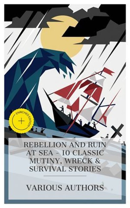 Rebellion and Ruin at Sea - 10 Classic Mutiny, Wreck & Survival Stories, Charles Boardman Hawes ; William Henry Giles Kingston ; James Oliver Curwood ; Jack London ; Daniel Defoe ; F. Marion Crawford ; Edward Sylvester Ellis ; William Clark Russell ; Catharine Parr Strickland Traill ; Morgan Robertson ; Charlotte Monroe - Ebook - 4066339984967