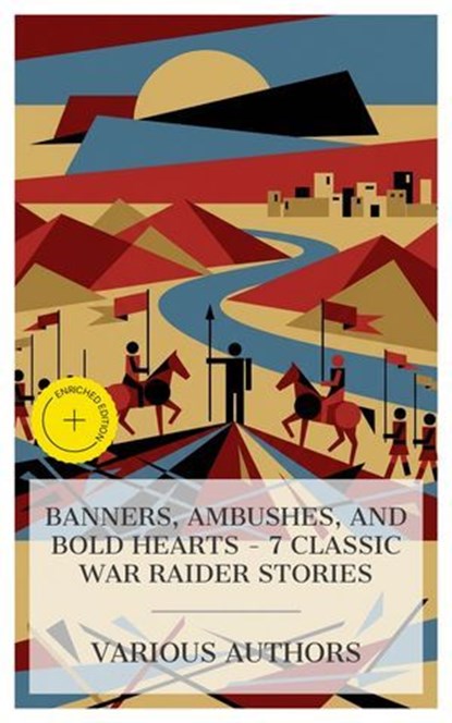 Banners, Ambushes, and Bold Hearts - 7 Classic War Raider Stories, Talbot Mundy ; Henry Rider Haggard ; Mayne Reid ; G. A. Henty ; Edgar Wallace ; Robert E. Howard ; Holman Day ; Asher McKenzie - Ebook - 4066339984998