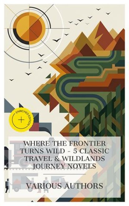 Where the Frontier Turns Wild - 5 Classic Travel & Wildlands Journey Novels, Grant Allen ; Mayne Reid ; James Oliver Curwood ; W. H. Hudson ; Henry Rider Haggard ; Asher McKenzie - Ebook - 4066339985001