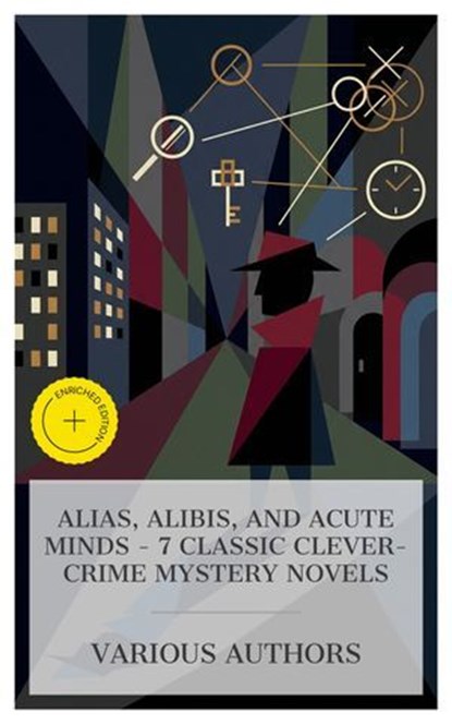 Alias, Alibis, and Acute Minds - 7 Classic Clever-Crime Mystery Novels, Emile Gaboriau ; Old Sleuth ; E. W. Hornung ; Jacques Futrelle ; Gaston Louis Alfred Leroux ; Louis Joseph Vance ; Edgar Wallace ; Asher McKenzie - Ebook - 4066339985049
