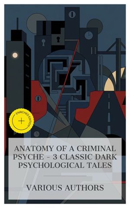 Anatomy of a Criminal Psyche – 3 Classic Dark Psychological Tales, Edgar Allan Poe ; Anna Katharine Green ; Joseph Conrad ; Brianna Pierce - Ebook - 4066339985285