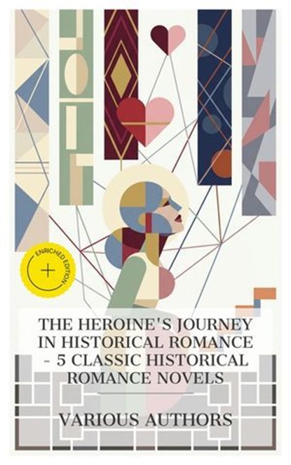 The Heroine's Journey in Historical Romance – 5 Classic Historical Romance Novels, Eliza Fowler Haywood ; Jane Austen ; Emma Dorothy Eliza Nevitte Southworth ; Frances Hodgson Burnett ; George Meredith ; Hailey Bennett - Ebook - 4066339985506
