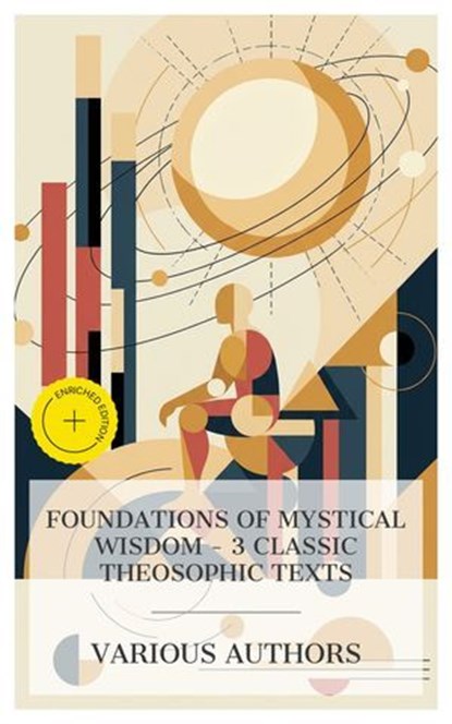 Foundations of Mystical Wisdom – 3 Classic Theosophic Texts, William Quan Judge ; H. P. Blavatsky ; Joseph Benner ; Jacob Sloane - Ebook - 4066339985773