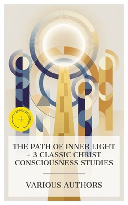The Path of Inner Light – 3 Classic Christ Consciousness Studies, Levi H. Dowling ; Joseph Benner ; Felix Adler ; Jacob Sloane - Ebook - 4066339985780