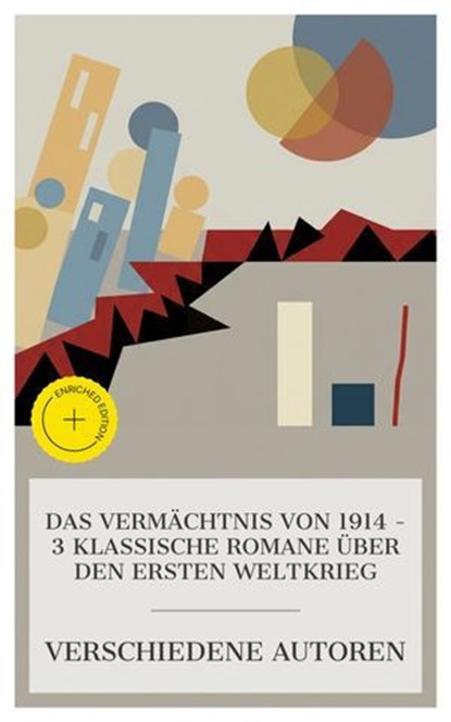 Das Vermächtnis von 1914 – 3 klassische Romane über den Ersten Weltkrieg, Arthur Schnitzler ; Henri Barbusse ; Hans Fallada ; Ella Baasch - Ebook - 4066339985865
