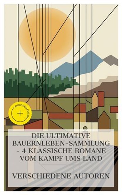 Die ultimative Bauernleben-Sammlung – 4 klassische Romane vom Kampf ums Land, Jeremias Gotthelf ; Peter Rosegger ; Gustav Frenssen ; Lena Christ ; Ella Baasch - Ebook - 4066339986077