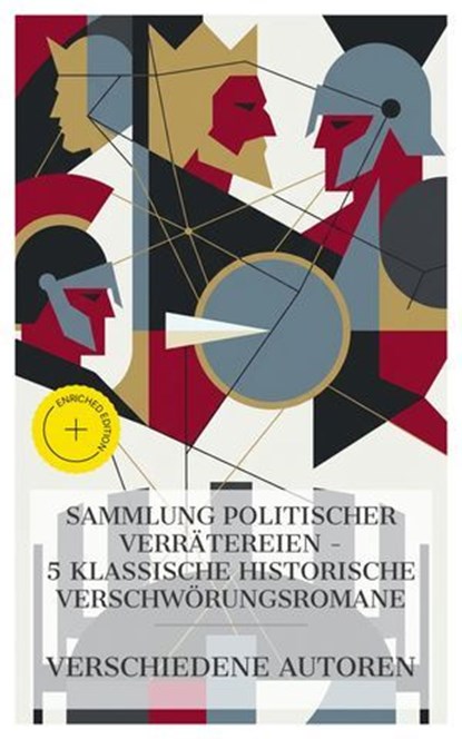 Sammlung politischer Verrätereien – 5 klassische historische Verschwörungsromane, Friedrich Schiller ; Stefan Zweig ; Alfred de Vigny ; Ricarda Huch ; Hermann Löns ; Clara Gross - Ebook - 4066339987012