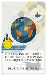 Aux Confins des Terres et des Mers - 3 Romans Classiques d'Aventure - James Fenimore Cooper ; Jonathan Swift ; Jules Verne ; Alice Chevalier - 4066339987272